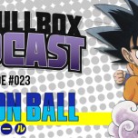 The Pullbox Podcast: Episode 023 – Dragon Ball